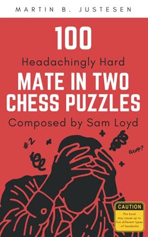 100 Headachingly Hard Mate in Two by Martin B. Justesen
